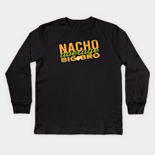 Nacho Average Big Bro - Food Pun Kids Long Sleeve T-Shirt